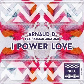 Download track I Power Love (Arnaud D Instrumental Mix) Arnaud D, Kamau Abayomi