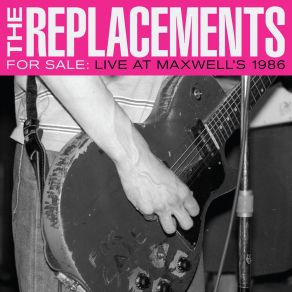 Download track Gary's Got A Boner (Live At Maxwell's, Hoboken, NJ, 2 / 4 / 86) The ReplacementsNJ