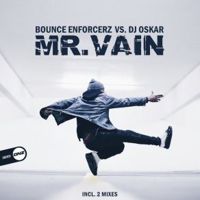 Download track Mr. Vain (Bounce Enforcerz Mix) Oskar. DJ, Bounce Enforcerz