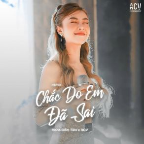 Download track Chắc Do Em Đã Sai (Mike. N Remix) Hana Cẩm TiênAcv, Mike N