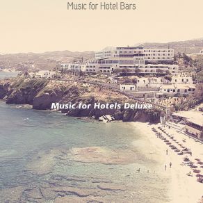 Download track Hot Moods For Hotel Restaurants Music For Hotels Deluxe