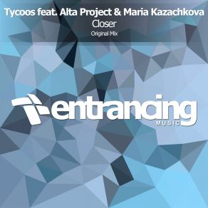 Download track Closer (Radio Edit) Tycoos, Alta Project, Maria Kazachkova