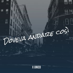 Download track Doveva Andare Così X Unico