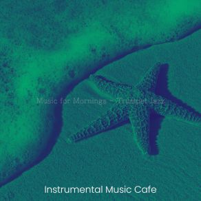 Download track Background For Mornings Instrumental Music Cafe