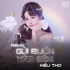 Download track Gửi Buồn Vào Đêm (Edm) Kiều Thơ MellowEDM