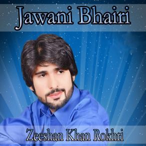 Download track Jawani Bhairi Zeeshan Khan Rokhri