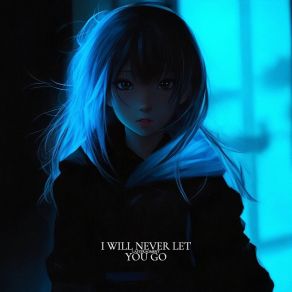 Download track I Will Never Let You Go Lastfragment