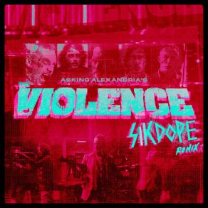 Download track The Violence (Sikdope Remix) Asking Alexandria