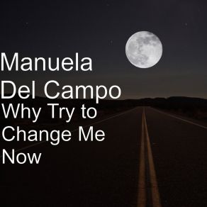 Download track Why Try To Change Me Now Manuela Del Campo