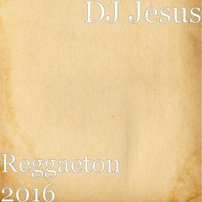 Download track Reggaeton 2016 DJ Jesus