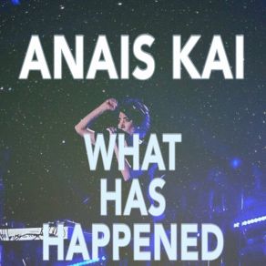 Download track What Has Happened Anais Kai