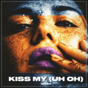 Download track Kiss My (Uh Oh) (Extended) Blaikz