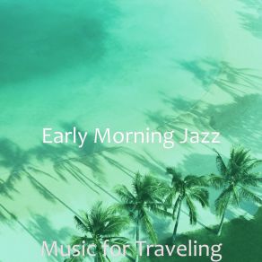 Download track Alluring Ambience For Traveling Early Morning Jazz