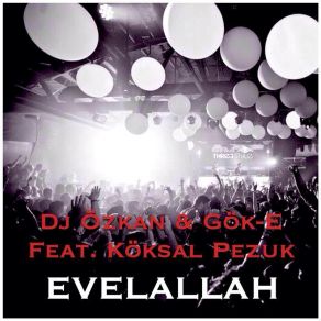 Download track Evelallah (Radio Mix) Gök-E, Köksal Pezuk, Dj Özkan