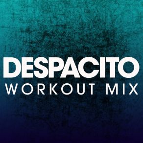 Download track Despacito (Workout Mix) Power Music Workout