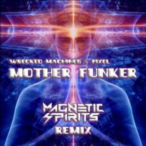 Download track Mother Funker (Magnetic Spirits Remix) Wrecked Machines, Pixel