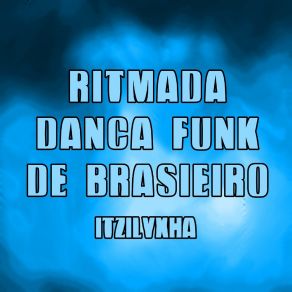 Download track Ritmada Dança Funk De Brasileiro ItzIlyxha