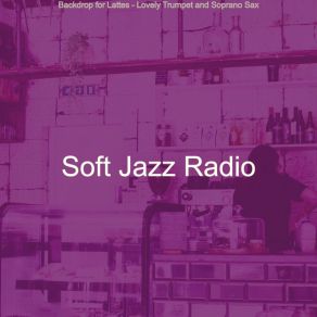 Download track Lovely Backdrops For Lattes Soft Jazz Radio