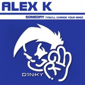 Download track Someday (You'll Change Your Mind) (Extended Euro Klub Mix) Alex K