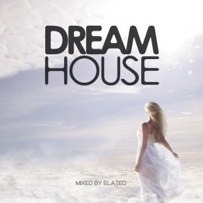 Download track Dream House Vol. 1 (Continuous DJ Mix) Elated