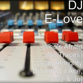 Download track 01-Dj E-Love (No Traces) -Ef050c73 The Ju, DJ E-Love, Lil' Ace, Almighty Divinity, Jazz And Ju