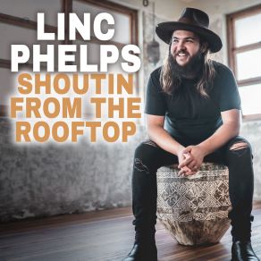 Download track Shoutin' From The Rooftop Linc Phelps