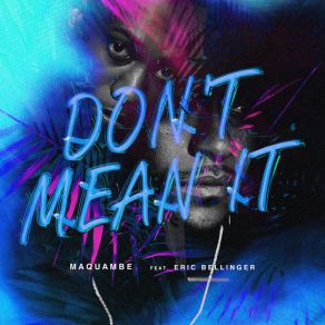 Download track Don't Mean It MaquambeEric Bellinger