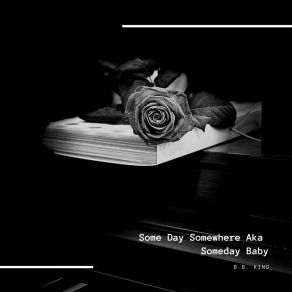 Download track Some Day Somewhere Aka Someday Baby B. B. King