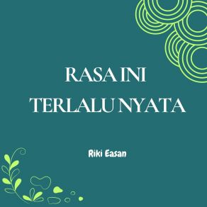 Download track Rasa Ini Terlalu Nyata Riki Easan