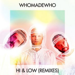 Download track Hi & Low (Of The Moon & Pattern Drama Remix) Whomadewho