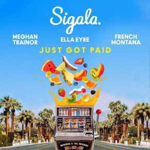 Download track Just Got Paid Ella Eyre, French Montana, Meghan Trainor, Sigala