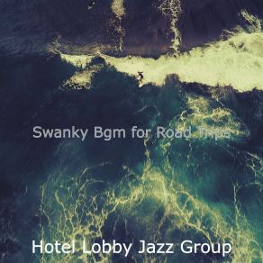 Download track Cool Ambience For Road Trips Hotel Lobby Jazz Group