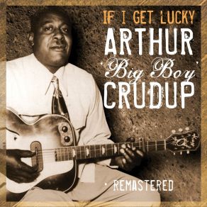 Download track Love Me Mama Arthur ''Big Boy'' Crudup