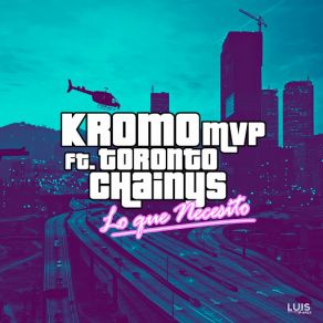 Download track Lo Que Necesito (Toronto Chainys) Kromo MVP