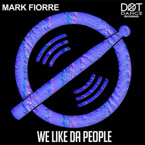 Download track We Like Da People (Original Mix) Mark Fiorre