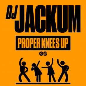 Download track Proper Knees Up (Extended Mix) DJ Jackum