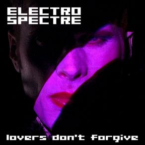 Download track Lovers Don't Forgive (Henton Soerheim Mix) Electro Spectre