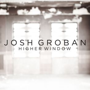 Download track Higher Window (Edit) Josh Groban