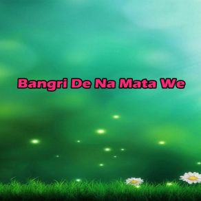 Download track Bangri De Na Mata We Amjad Islam