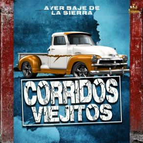 Download track Ayer Me Dijeron Viejo Corridos Viejitos