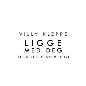 Download track Ligge Med Deg (For Jeg Elsker Deg) Villy Kleppe