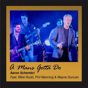 Download track A Man's Gotta Do Aaron SchembriPhil Manning, Mike Rudd, Wayne Duncan