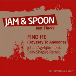 Download track Find Me (Odyssey To Anyoona) (Remix) Jam & Spoon, PlavkaJohan Agebjörn, Sally Shapiro