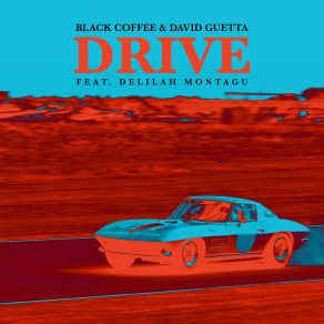 Download track Drive (Edit) Black CoffeeDavid Guetta, Delilah Montagu