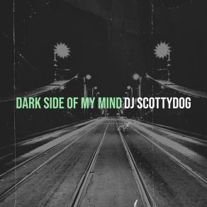 Download track Dark Side Of My Mind DJ Scottydog