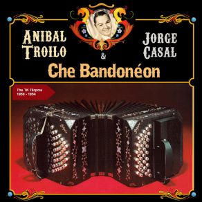 Download track Che Bandonéon Aníbal Troilo, Jorge Casal