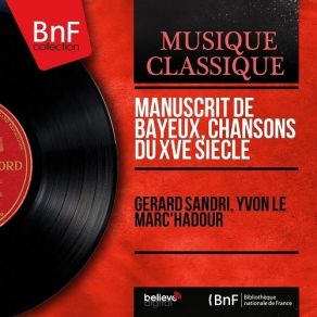 Download track 06. Paris Ms. 9346 Manuscrit De Bayeux： No. 40, Virelai Sur La Mort D'Olivier Basselin (Arr. Serge Nigg) Yvon Le Marc'hadour, Susanne Cotelle, Gérard Sandri