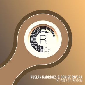 Download track The Voice Of Freedom (Extended Mix) Denise Rivera, Ruslan Radriges