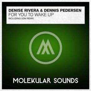 Download track For You To Wake Up (Original Mix) Denise Rivera, Dennis Pedersen