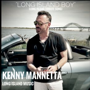 Download track Long Island Boy (Long Island Tribute Song) Kenny Mannetta